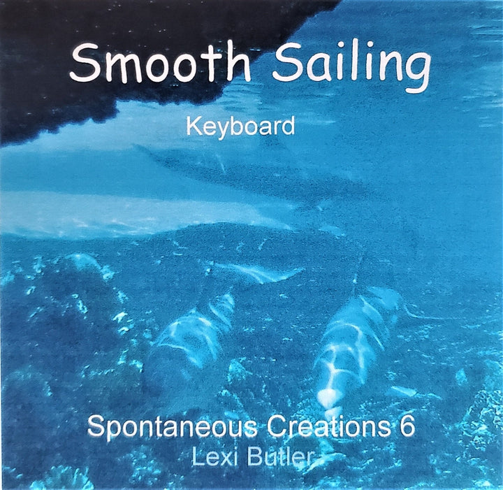 Spontaneous Creations 6-Smooth Sailing-Synthesizer Music Compositions Downloads -single - Alexa Martha Designs